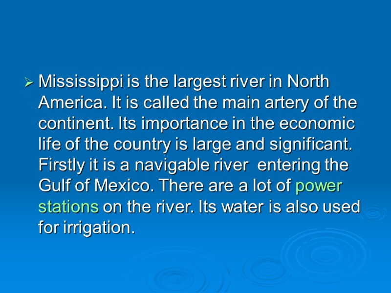 Mississippi is the largest river in North America. It is called the main artery